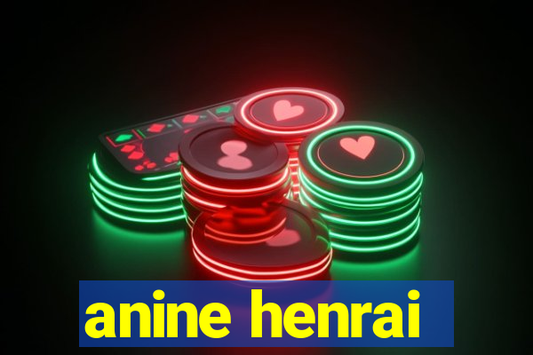 anine henrai